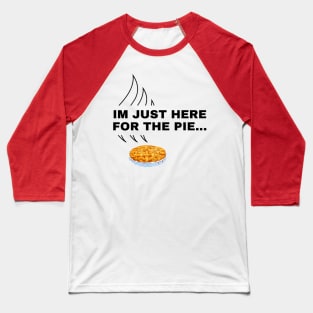 Im Just Here For The Pie…Funy Thanksgiving Day Design Baseball T-Shirt